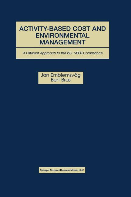Activity-Based Cost and Environmental Management: A Different Approach to ISO 14000 Compliance (Soft