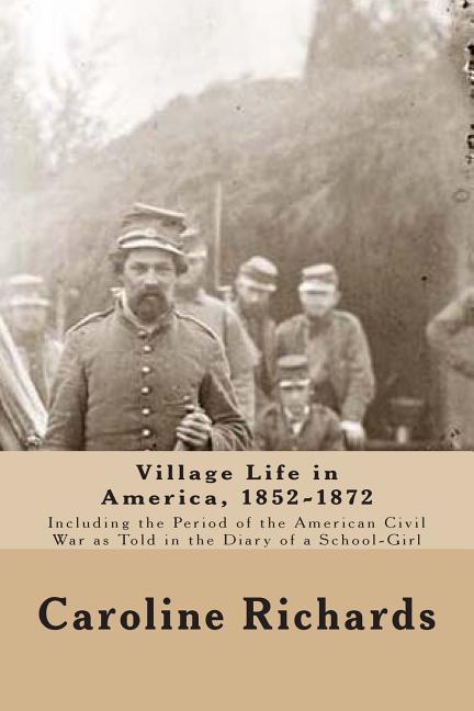 Village Life in America, 1852-1872: Including the Period of the American Civil War as Told In the Di