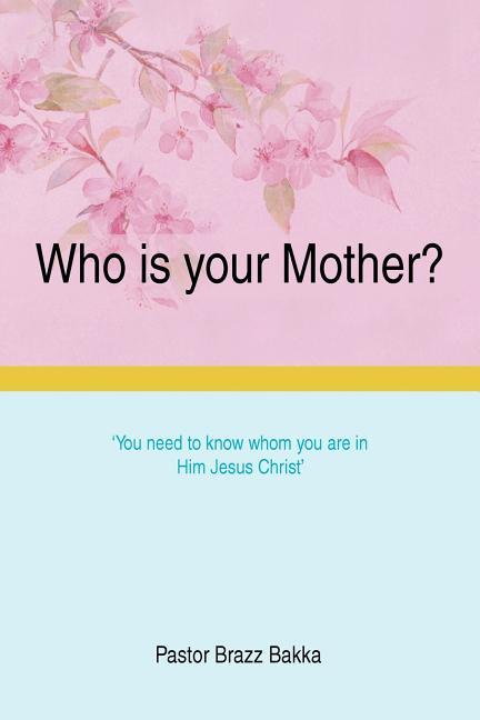Who is your Mother?: You need to know whom you are in Him Jesus Christ