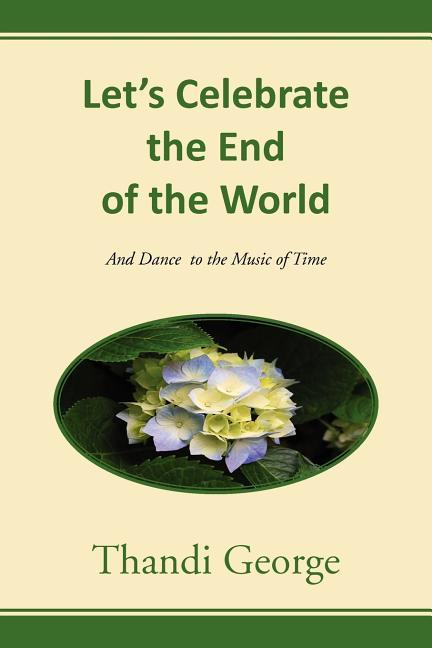 Let's Celebrate the End of the World: And Dance to the Music of Time