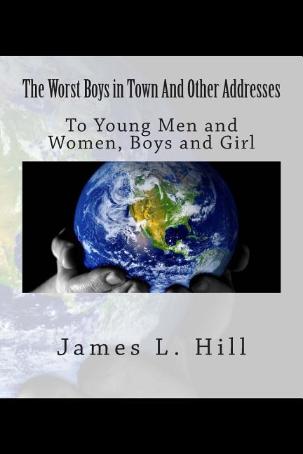 Worst Boys in Town And Other Addresses: To Young Men and Women, Boys and Girls