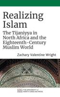 Realizing Islam: The Tijaniyya in North Africa and the Eighteenth-Century Muslim World
