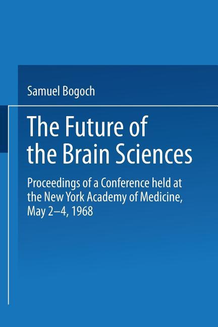 Future of the Brain Sciences: Proceedings of a Conference Held at the New York Academy of Medicine, 
