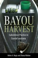 Bayou Harvest  Subsistence Practice in Coastal Louisiana  America s Third Coast Series
