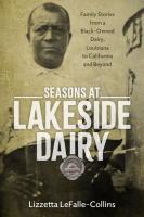 Seasons at Lakeside Dairy: Family Stories from a Black-Owned Dairy, Louisiana to California and Beyo
