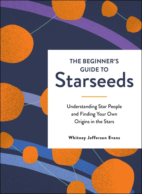 Beginner's Guide to Starseeds: Understanding Star People and Finding Your Own Origins in the Stars