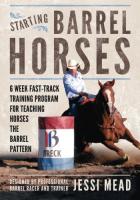Starting Barrel Horses: 6 week fast track training program for teaching horses the barrel pattern