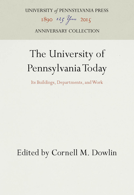 University of Pennsylvania Today: Its Buildings, Departments, and Work (Reprint 2016)