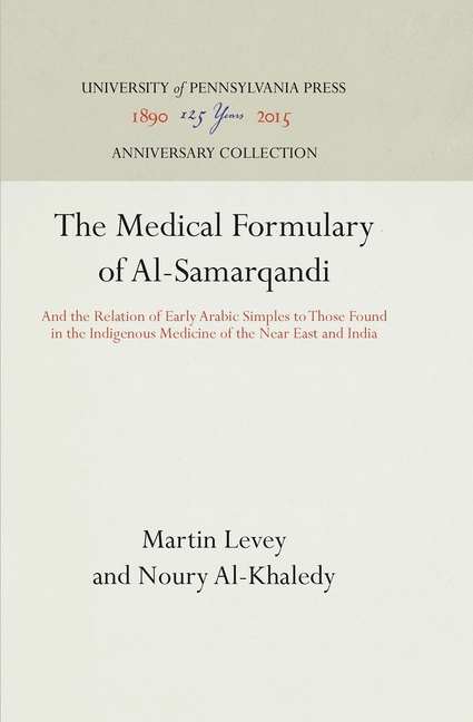 Medical Formulary of Al-Samarqandi: And the Relation of Early Arabic Simples to Those Found in the I