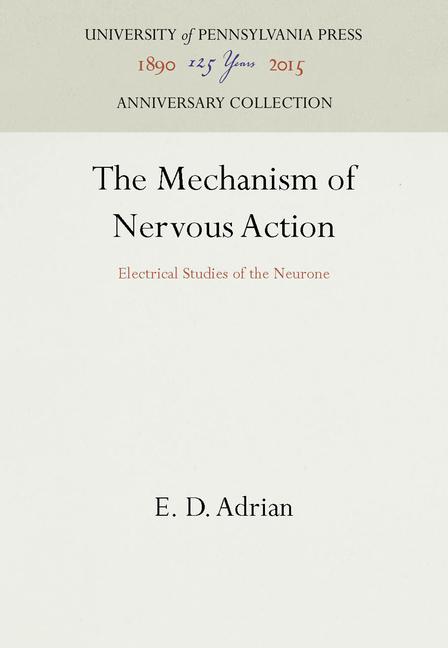Mechanism of Nervous Action: Electrical Studies of the Neurone (Reprint 2016)