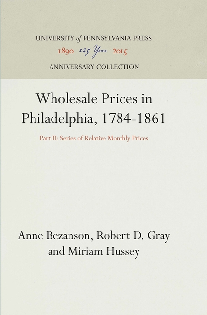 Wholesale Prices in Philadelphia, 1784-1861: Part II: Series of Relative Monthly Prices (Reprint 201