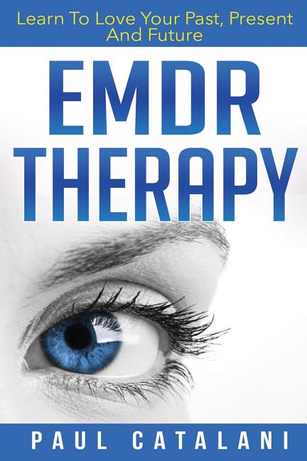 EMDR Therapy: Learn To Love Your Past, Present And Future