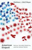 American Disgust  Racism  Microbial Medicine  and the Colony Within