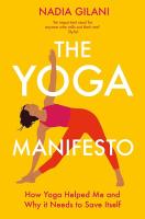 The Yoga Manifesto  How Yoga Helped Me and Why it Needs to Save Itself