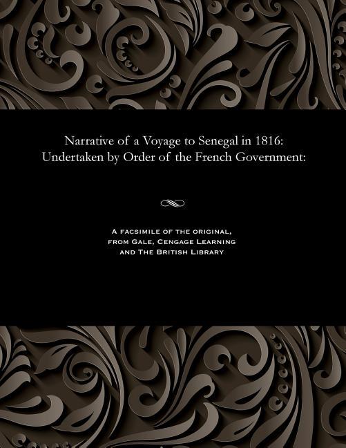 Narrative of a Voyage to Senegal in 1816: Undertaken by Order of the French Government: