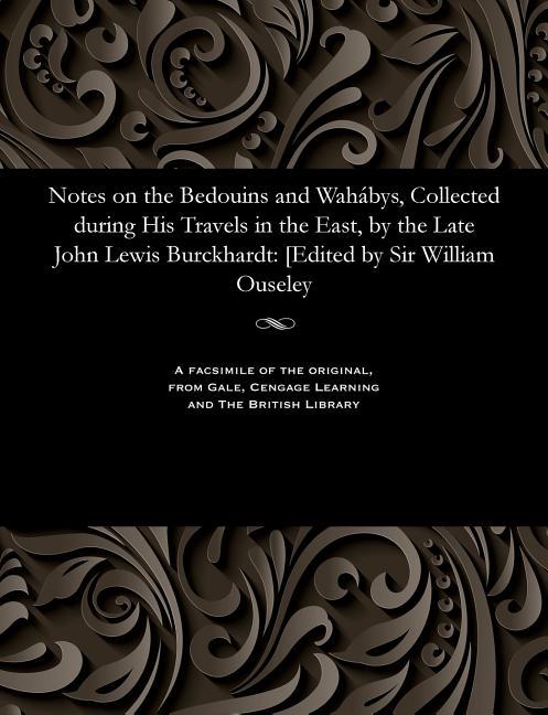 Notes on the Bedouins and Wahábys, Collected During His Travels in the East, by the Late John Lewis 