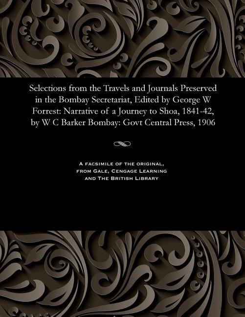 Selections from the Travels and Journals Preserved in the Bombay Secretariat, Edited by George W For