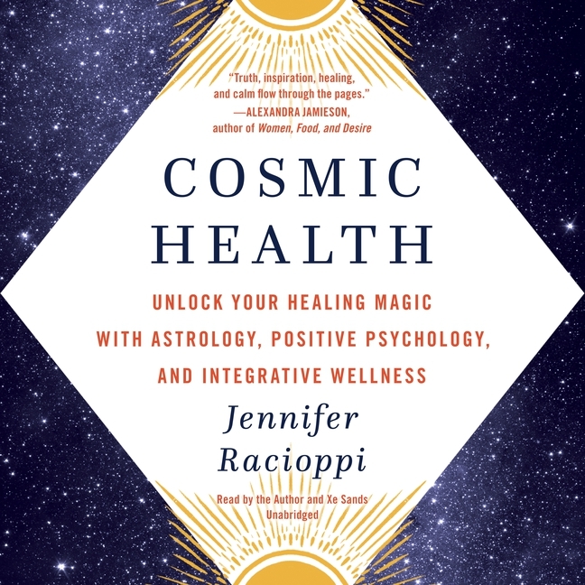 Cosmic Health Lib/E: Unlock Your Healing Magic with Astrology, Positive Psychology, and Integrative 