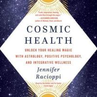 Cosmic Health: Unlock Your Healing Magic with Astrology, Positive Psychology, and Integrative Wellne