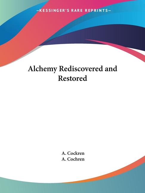 Alchemy Rediscovered and Restored (Revised)