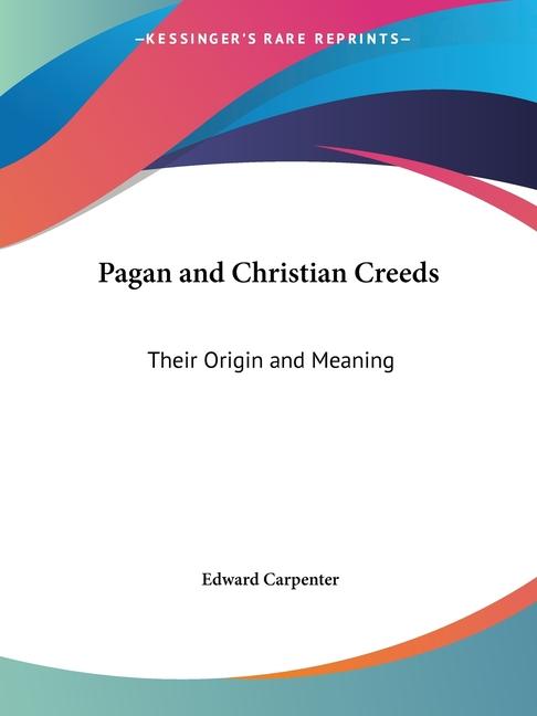 Pagan and Christian Creeds: Their Origin and Meaning