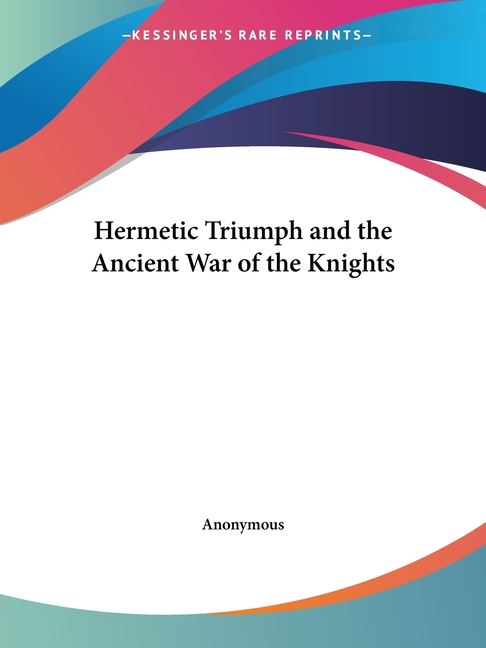 Hermetic Triumph and the Ancient War of the Knights (Revised)