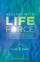 Healing with Life Force  Volume One   Prana  Teachings and Techniques of Paramhansa Yogananda