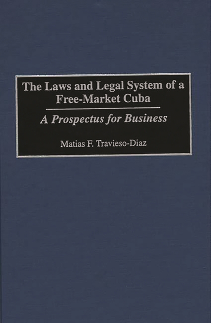 Laws and Legal System of a Free-Market Cuba: A Prospectus for Business