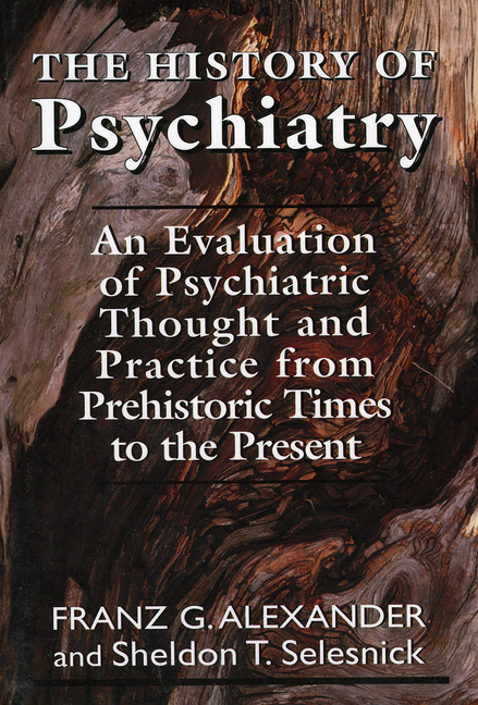 History of Psychiatry: An Evaluation of Psychiatric Thought and Practice from Prehistoric Times to t