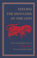 Feeling the Shoulder of the Lion: Poetry and Teaching Stories of Rumi (Revised)