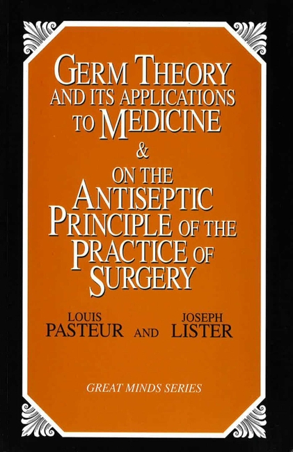 Germ Theory and Its Applications to Medicine and on the Antiseptic Principle of the Practice of Surg