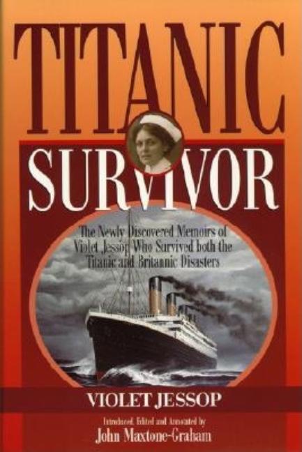 Titanic Survivor: The Newly Discovered Memoirs of Violet Jessop who Survived Both the Titanic and Br
