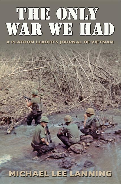 Only War We Had: A Platoon Leader's Journal of Vietnam