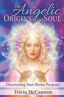 Angelic Origins of the Soul: Discovering Your Divine Purpose