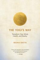 The Yogi s Way  Transform Your Mind  Health  and Reality