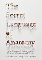 Secret Language of Anatomy: An Illustrated Guide to the Origins of Anatomical Terms