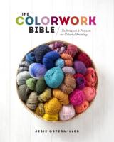 Colorwork Bible: Techniques and Projects for Colorful Knitting