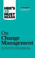 Hbr's 10 Must Reads on Change Management (Including Featured Article Leading Change, by John P. Kott