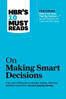 Hbr's 10 Must Reads on Making Smart Decisions (with Featured Article Before You Make That Big Decisi