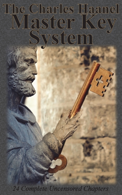 Charles Haanel Master Key System: 24 Complete Uncensored Chapters