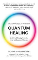 The Complete Handbook of Quantum Healing  An A Z Self Healing Guide for Over 100 Common Ailments  H