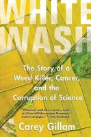Whitewash  The Story of a Weed Killer  Cancer  and the Corruption of Science