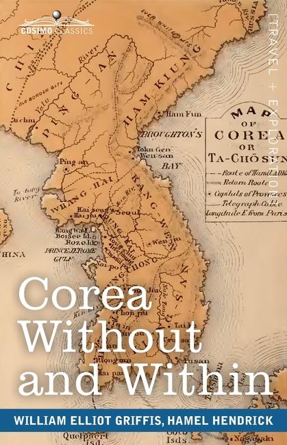 Corea Without and Within: Chapters on Corean History, Manners and Religion, With Hendrick Hamel's Na