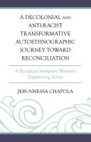 Decolonial and Anti-Racist Transformative Autoethnographic Journey toward Reconciliation: A Racializ