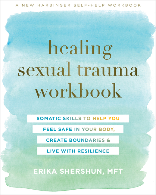 Healing Sexual Trauma Workbook: Somatic Skills to Help You Feel Safe in Your Body, Create Boundaries