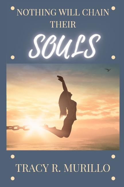 Nothing Will Chain Their Souls