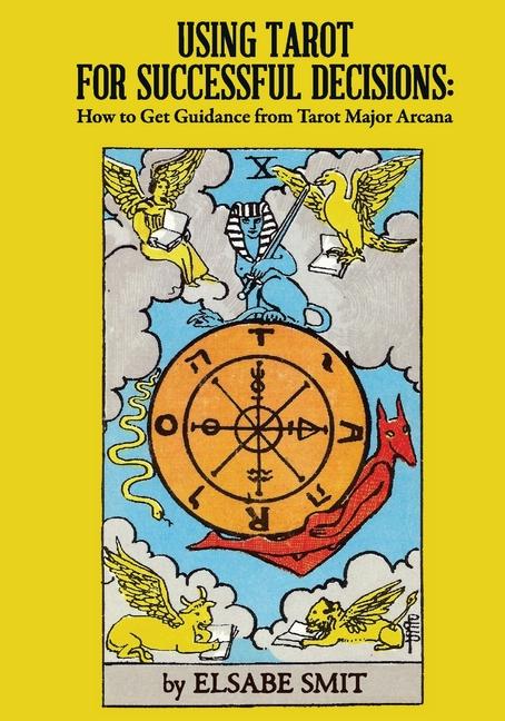 Using Tarot for Successful Decisions: How to Get Guidance from Tarot Major Arcana