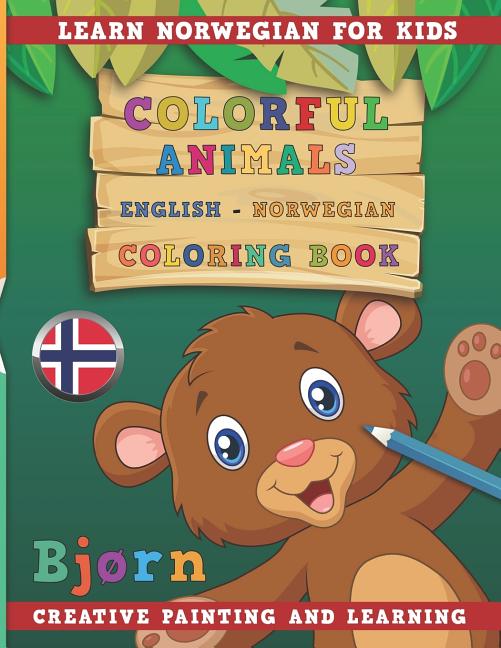 Colorful Animals English - Norwegian Coloring Book. Learn Norwegian for Kids. Creative Painting and 