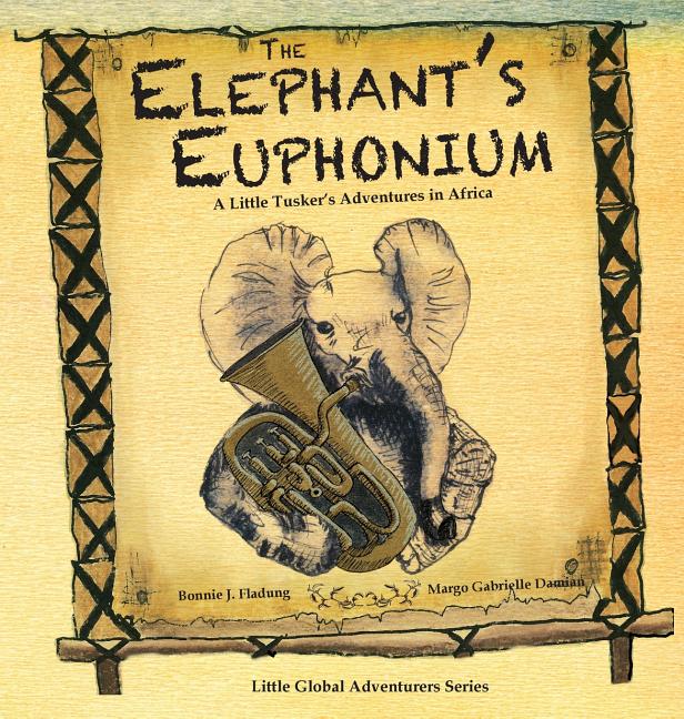 Elephant's Euphonium: A Little Tusker's Adventures in Africa