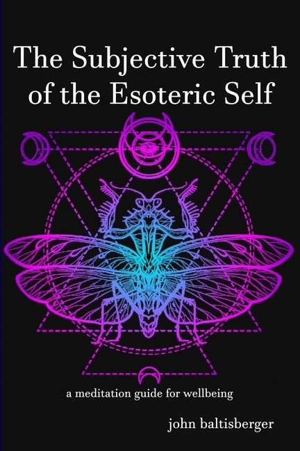 Subjective Truth of the Esoteric Self: a meditative guide for wellbeing